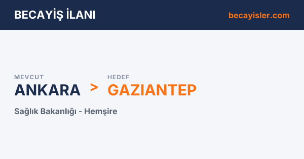 Ankara'dan Gaziantep ve 1 İl Hedefli Sağlık Bakanlığı Hemşire Becayiş İlanı - Ankara Becayiş İlan Görseli