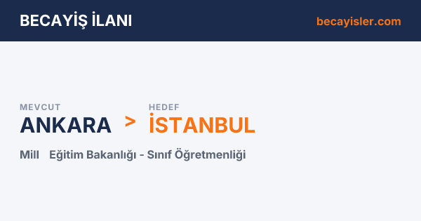 Ankara'dan İstanbul'a Sınıf Öğretmenliği Becayiş İlanı - Ankara Becayiş İlan Görseli