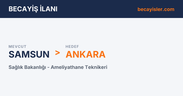 Samsun'dan Ankara'ya Sağlık Bakanlığı Ameliyathane Teknikeri Becayiş İlanı - Samsun Becayiş İlan Görseli